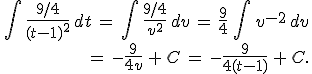 \begin{align*}\,\int\,\frac{9/4}{(t-1)^2}\,dt\,=\,\int\,\frac{9/4}{v^2}\,dv\,=\,\frac{9}{4}\,\int\,v^{-2}\,dv\,\\\,=\,-\frac{9}{4v}\,+\,C\,=\,-\frac{9}{4(t-1)}\,+\,C.\,\end{align*}